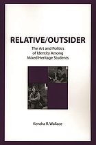 Relative/outsider : the art and politics of identity among mixed heritage students