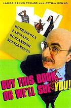 Buy this book - or we'll sue you! : outrageous lawsuits, outlandish settlements