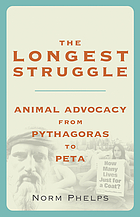 The longest struggle : animal advocacy from Pythagoras to PETA