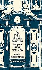 The Polish-Lithuanian monarchy in European context c. 1500-1795