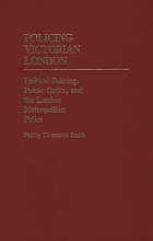 Policing Victorian London : political policing, public order, and the London Metropolitan Police