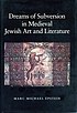 Dreams of subversion in medieval Jewish art &... by Marc Michael Epstein