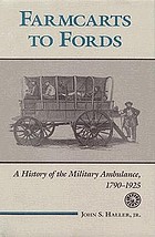 Farmcarts to Fords : a history of the military ambulance, 1790-1925