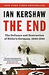 The end : the defiance and destruction of Hitler's... by  Ian Kershaw 