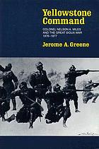 Yellowstone command : Colonel Nelson A. Miles and the Great Sioux War, 1876-1877