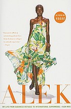 Alek : my life from Sudanese refugee to international supermodel
