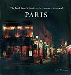 The food lover's guide to the gourmet secrets of Paris