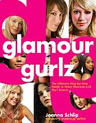 Glamour gurlz : the ultimate step-by-step guide... by Joanna Schlip