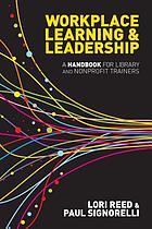 Workplace learning & leadership : a handbook for library and nonprofit trainers