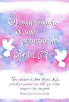 El matrímonío es una promesa de amor : una colección de Artes Monte Azul sobre el compromiso más bello que pueden compartir dos corazones.