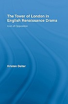 The Tower of London in English Renaissance drama : icon of opposition
