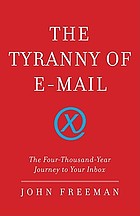 The tyranny of e-mail : the four-thousand-year journey to your inbox