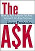 The ask : how to ask anyone for any amount for... by  Laura Fredricks 