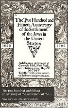 The two hundred and fiftieth anniversary of the settlement of the Jews in the United States 1655-1905; addresses delivered at Carnegie Hall, New York, on Thanksgiving day, MCMV, together with other selected addresses and proceedings.