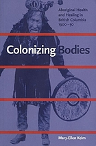 Colonizing bodies : aboriginal health and healing in British Columbia, 1900-50