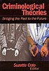 Criminological theories : bridging the past to... by Suzette Cote