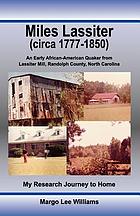 Miles Lassiter (circa 1777-1850) : an early African-American Quaker from Lassiter Mill, Randolph County, North Carolina : my research journey to home