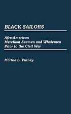 Black sailors : Afro-American merchant seamen and whalemen prior to the Civil War