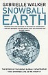 Snowball Earth : the story of the great global... por Gabrielle Walker