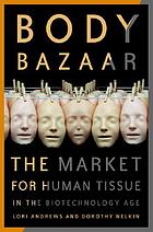 Body bazaar : the market for human tissue in the biotechnology age