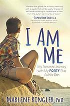 I am me : my personal journey with my forty plus autistic son