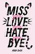 Miss you love you hate you bye by  Abby Sher 