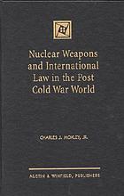 Nuclear weapons and international law in the post Cold War world