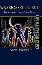 Warriors of legend : reflections of Japan in Sailor Moon (unauthorized)