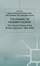 The making of modern tourism : the cultural history of the British experience, 1600-2000