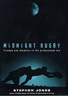 Midnight rugby : triumph and shambles in the professional era