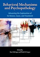 Behavioral mechanisms and psychopathology : advancing the explanation of its nature, cause, and treatment
