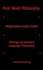 First word philosophy : Wittgenstein-Austin-Cavell, writings on ordinary language philosophy