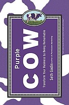 Purple cow : transform your business by being remarkable