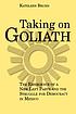 Taking on Goliath : the emergence of a new left... 著者： Kathleen Bruhn