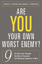 Are you your own worst enemy? : the nine inner strengths you need to overcome self-defeating tendencies at work