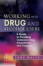 Working with drug and alcohol users : a guide to providing understanding, assessment and support