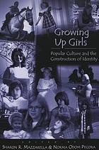 Growing up girls : popular culture and the construction of identity