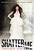 Shatter me by  Tahereh Mafi 