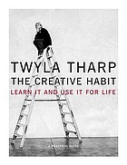 The creative habit : learn it and use it for life : a practical guide