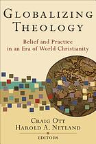 Globalizing theology : belief and practice in an era of world Christianity