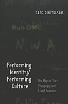 Performing identity/performing culture : hip hop as text, pedagogy, and lived practice