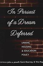 In pursuit of a dream deferred : linking housing and education policy
