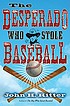 The desperado who stole baseball por John H Ritter