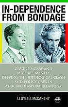In-dependence from bondage : Claude McKay and Michael Manley : defying the ideological clash and policy gaps in African Diaspora relations