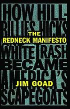 The redneck manifesto : how Hillbillies, Hicks and White Trash became America's scapegoats