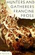 Hunters and gatherers de Francine Prose