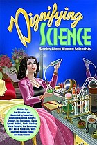 Dignifying science : stories about women scientists