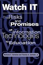 Watch IT : the risks and promises of information technologies for education