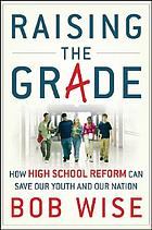 Raising the grade : how secondary school reform can save our youth and the nation