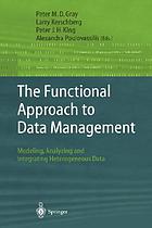The functional approach to data management : modeling, analyzing, and integrating heterogeneous data